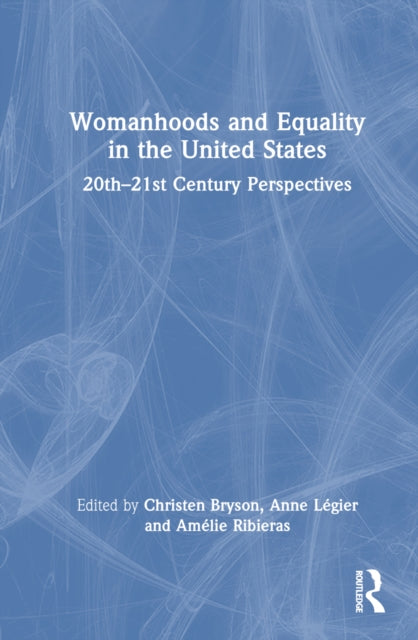 Book cover of: Womanhoods and Equality in the United States. By: Christen Bryson
