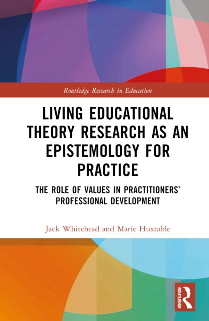 Book cover of: Living Educational Theory Research as an Epistemology for Practice