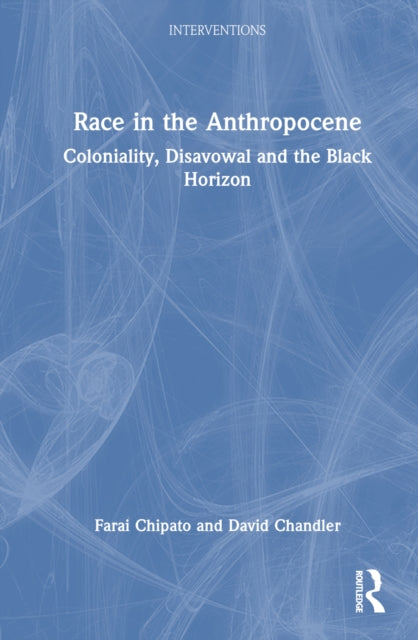 Book cover of: Race in the Anthropocene. By: Farai Chipato
