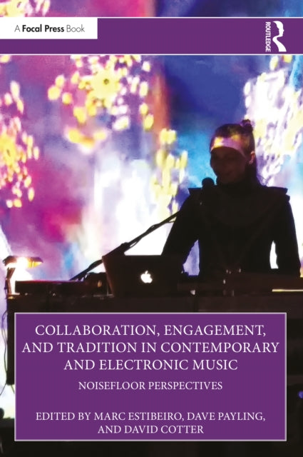 Book cover of: Collaboration, Engagement, and Tradition in Contemporary and Electronic Music. By: Marc Estibeiro