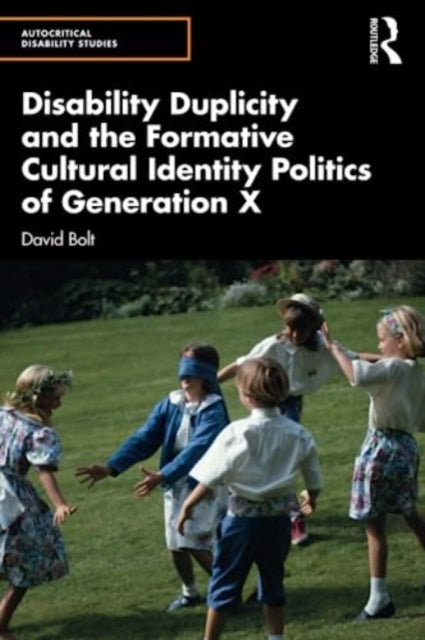 Book cover of: Disability Duplicity and the Formative Cultural Identity Politics of Generation X. By: David Bolt