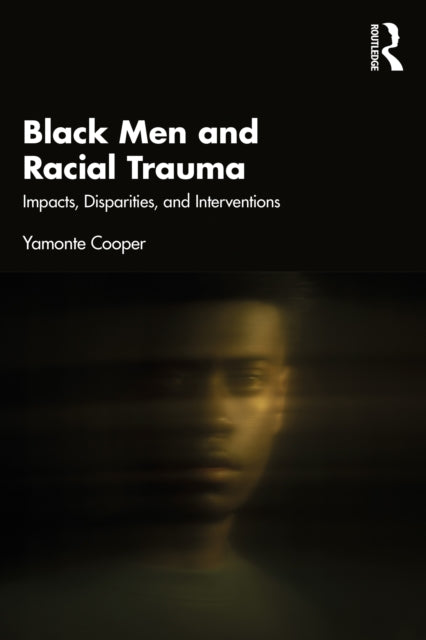Book cover of: Black Men and Racial Trauma. By: Yamonte Cooper