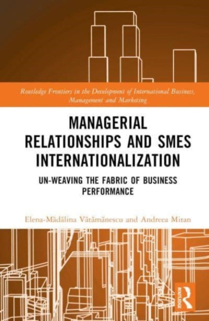 Book cover of: Managerial Relationships and SMEs Internationalization. By: Elena-Mădălina Vătămănescu
