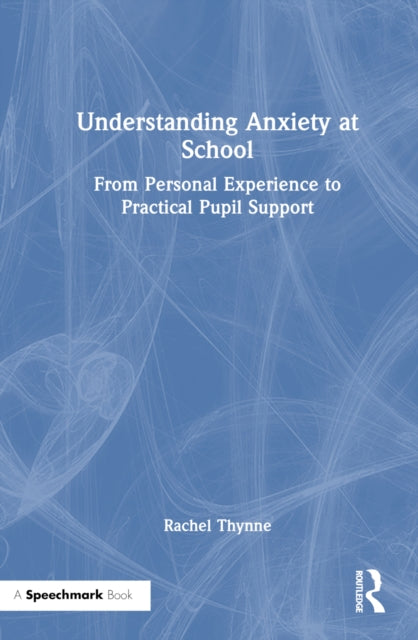 Book cover of: Understanding Anxiety at School. By: Rachel Thynne