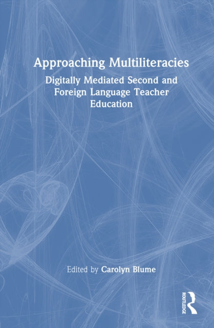 Book cover of: Approaching Multiliteracies: Digitally Mediated Second and Foreign Language Teacher Education