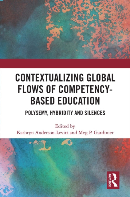 Book cover of: Contextualizing Global Flows of Competency-Based Education. By: Kathryn Anderson-Levitt