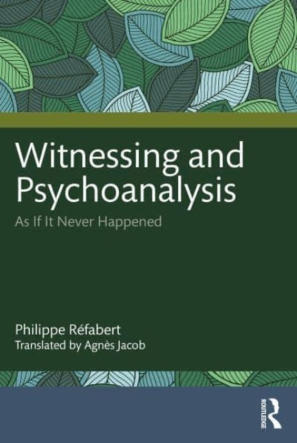 Book cover of: Witnessing and Psychoanalysis. By: Philippe Réfabert