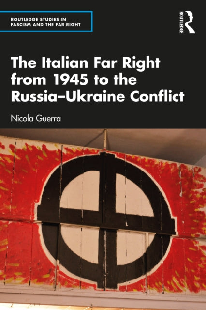Book cover of: Italian Far Right from 1945 to the Russia-Ukraine Conflict. By: Nicola Guerra