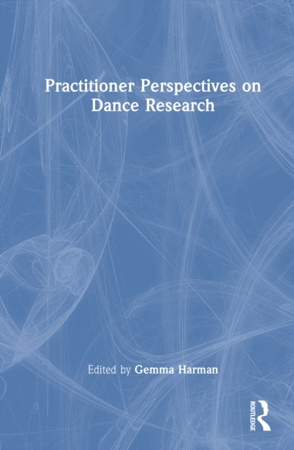 Book cover of: Practitioner Perspectives on Dance Research