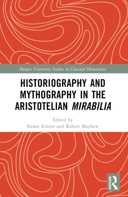 Book cover of: Historiography and Mythography in the Aristotelian Mirabilia. By: Stefan Schorn