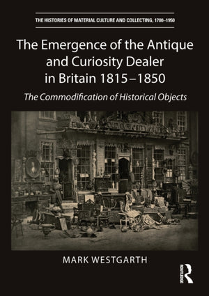 Emergence of the Antique and Curiosity Dealer in Britain 1815-1850