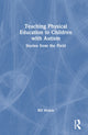 Book cover of: Teaching Physical Education to Children with Autism