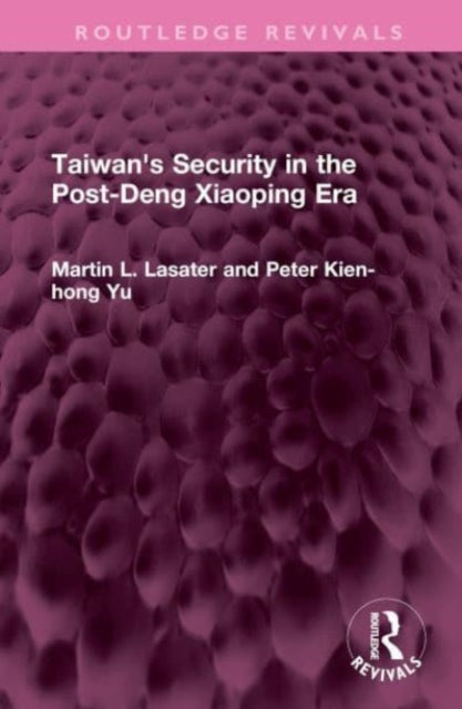 Book cover of: Taiwan's Security in the Post-Deng Xiaoping Era. By: Martin L. Lasater