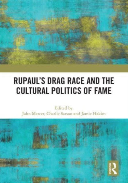 Book cover of: RuPaul’s Drag Race and the Cultural Politics of Fame. By: John Mercer