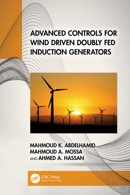 Book cover of: Advanced Controls for Wind Driven Doubly Fed Induction Generators. By: Mahmoud K. Abdelhamid