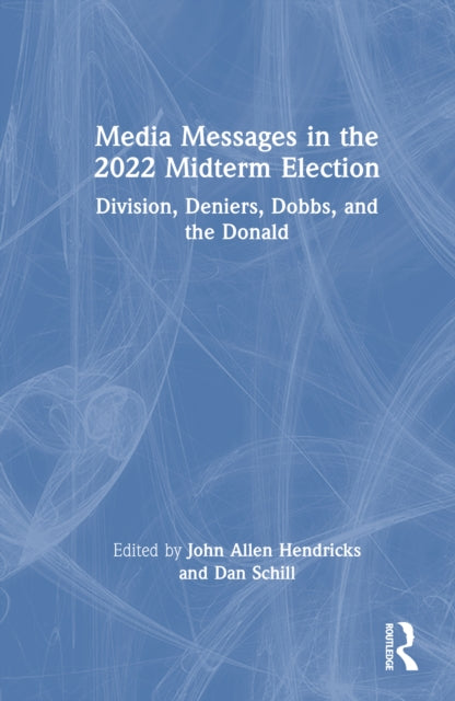 Book cover of: Media Messages in the 2022 Midterm Election. By: John Allen Hendricks