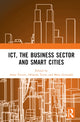 Book cover of: ICT, the Business Sector and Smart Cities. By: Anna Visvizi