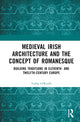 Book cover of: Medieval Irish Architecture and the Concept of Romanesque. By: Tadhg O'Keeffe