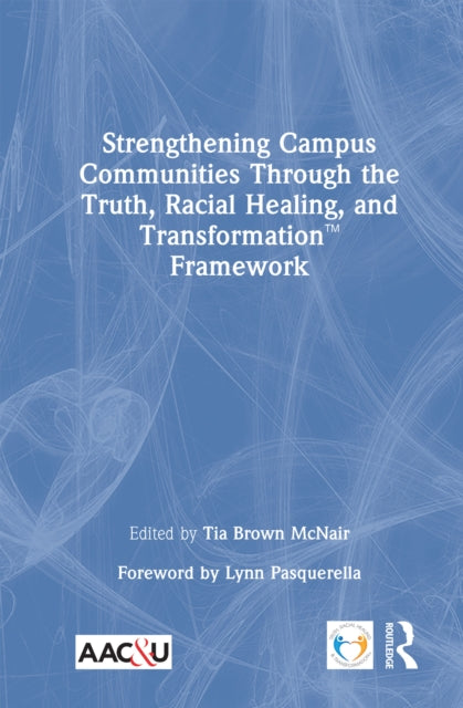 Book cover of: Strengthening Campus Communities Through the Truth, Racial Healing, and Transformation Framework. By: Tia Brown McNair