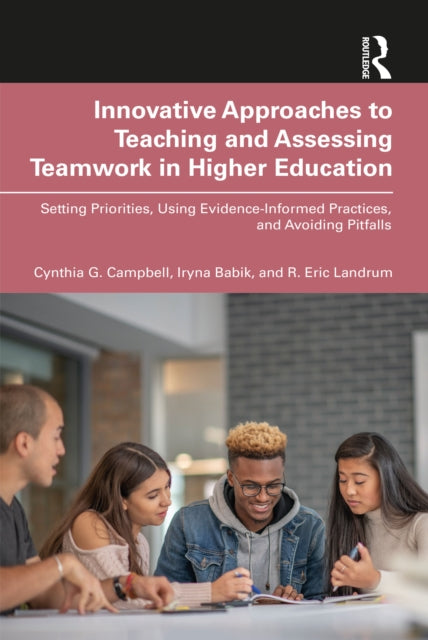 Book cover of: Innovative Approaches to Teaching and Assessing Teamwork in Higher Education. By: Cynthia G. Campbell
