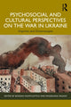 Book cover of: Psychosocial and Cultural Perspectives on the War in Ukraine. By: Bohdan Shumylovych