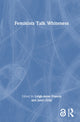 Book cover of: Feminists Talk Whiteness