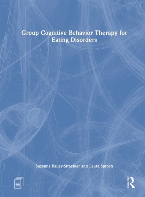 Book cover of: Group Cognitive Behavior Therapy for Eating Disorders. By: Suzanne Bailey- Straebler