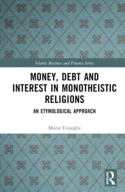 Book cover of: Money, Debt and Interest in Monotheistic Religions. By: Murat Ustaoğlu