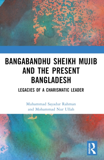 Book cover of: Bangabandhu Sheikh Mujib and the Present Bangladesh. By: Muhammad Sayadur Rahman