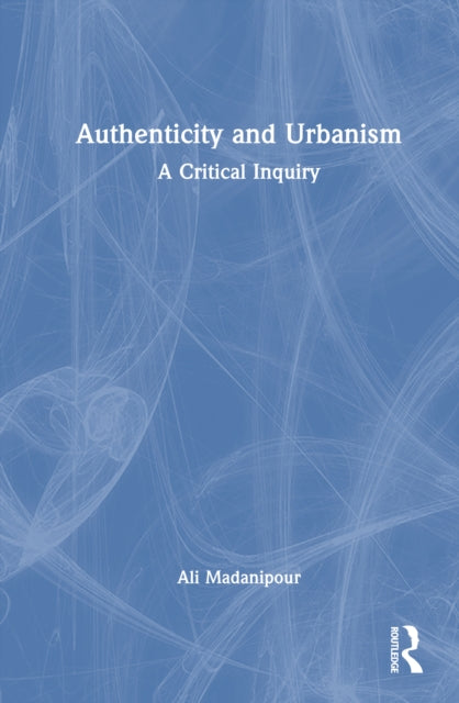 Book cover of: Authenticity and Urbanism. By: Ali Madanipour
