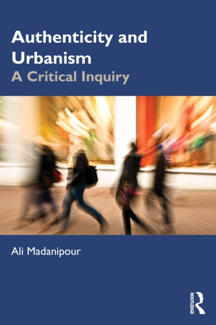 Book cover of: Authenticity and Urbanism. By: Ali Madanipour