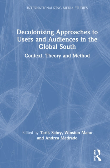 Book cover of: Decolonising Approaches to Users and Audiences in the Global South