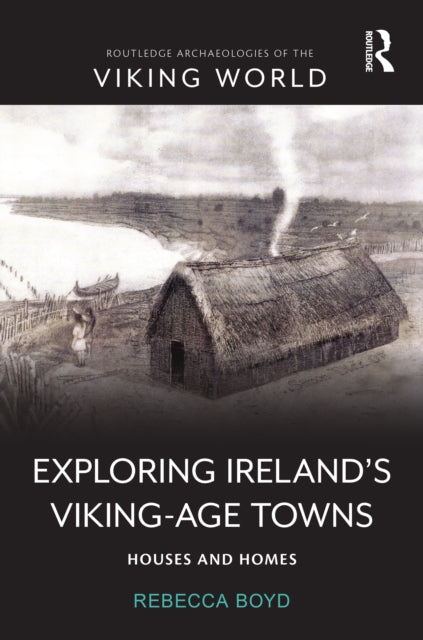 Book cover of: Exploring Ireland’s Viking-Age Towns. By: Rebecca Boyd