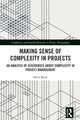 Book cover of: Making Sense of Complexity in Projects