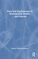 Book cover of: Facts and Explanations in International Studies...and beyond. By: Patrick Thaddeus Jackson