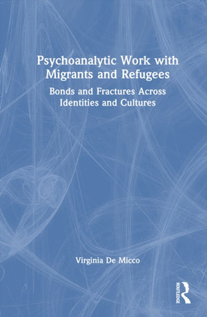 Psychoanalytic Work with Migrants and Refugees