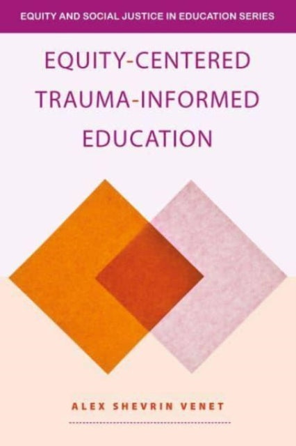 Book cover of: Equity-Centered Trauma-Informed Education. By: Alex Shevrin Venet