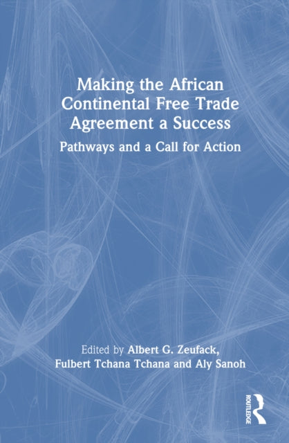 Book cover of: Making the African Continental Free Trade Agreement a Success. By: Albert-G Zeufack