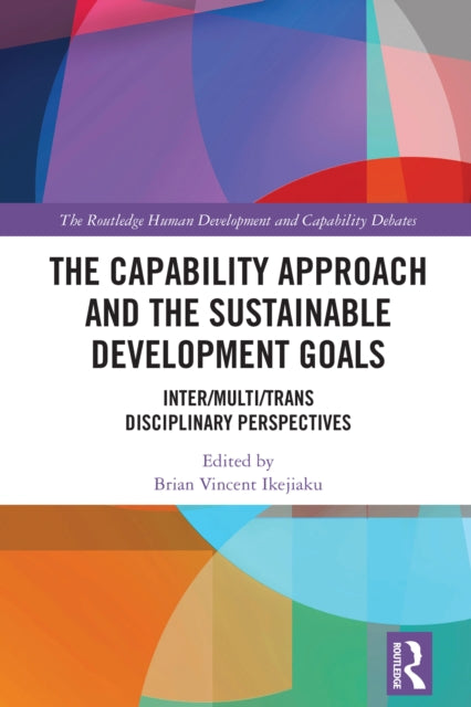 Book cover of: Capability Approach and the Sustainable Development Goals. By: Brian Vincent Ikejiaku