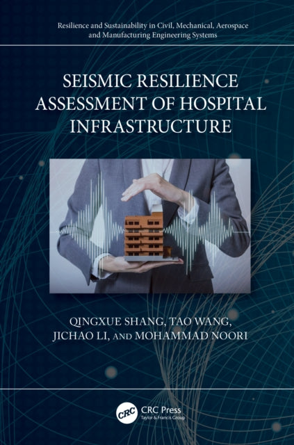 Book cover of: Seismic Resilience Assessment of Hospital Infrastructure. By: Qingxue Shang