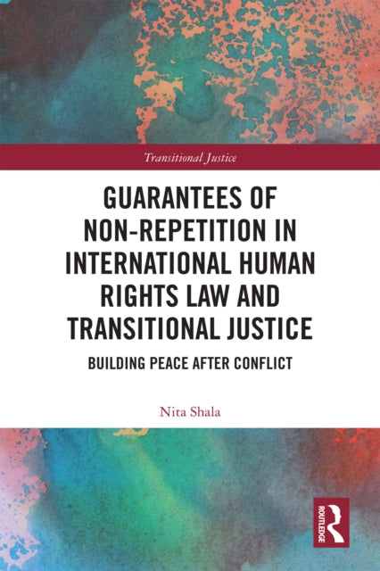 Book cover of: Guarantees of Non-Repetition in International Human Rights Law and Transitional Justice. By: Nita Shala
