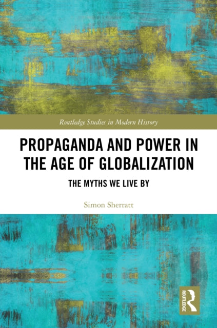 Book cover of: Propaganda and Power in the Age of Globalization. By: Simon Sherratt