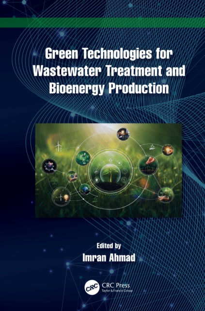 Book cover of: Green Technologies for Wastewater Treatment and Bioenergy Production. By: Imran Ahmad
