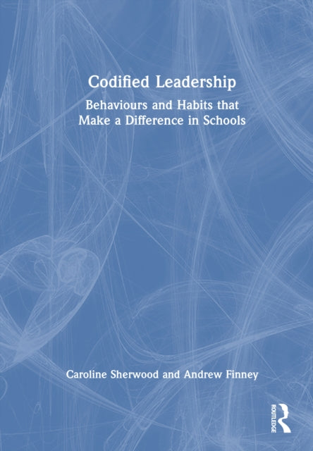 Book cover of: Codified Leadership: Behaviours and Habits that Make a Difference in Schools. By: Caroline Sherwood