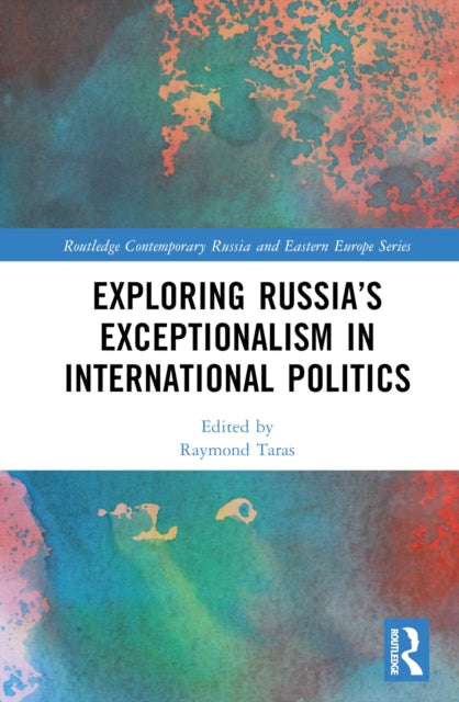 Book cover of: Exploring Russia’s Exceptionalism in International Politics. By: Raymond Taras