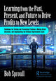 Book cover of: Learning from the Past, Present, and Future to Drive Profits to New Levels. By: Robert Sproull