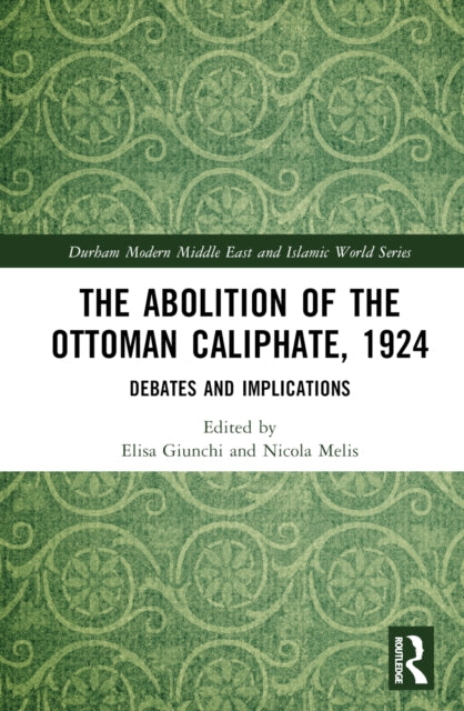 Book cover of: Abolition of the Ottoman Caliphate, 1924. By: Elisa Giunchi