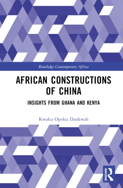 Book cover of: African Constructions of China. By: Kwaku Opoku Dankwah