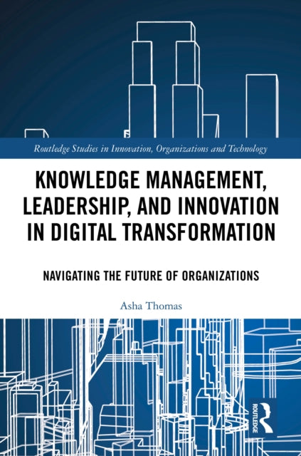 Book cover of: Knowledge Management, Leadership, and Innovation in Digital Transformation. By: Asha Thomas