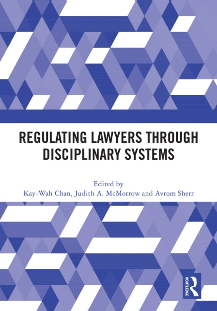 Book cover of: Regulating Lawyers Through Disciplinary Systems. By: Kay-Wah Chan